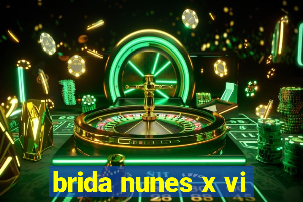 brida nunes x vi